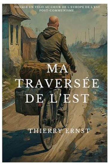 LIVRE – Thierry Ernst, Ma traversée de l’Est